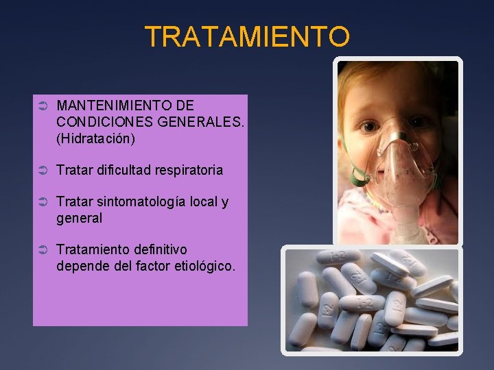 TRATAMIENTO Ü MANTENIMIENTO DE CONDICIONES GENERALES. (Hidratación) Ü Tratar dificultad respiratoria Ü Tratar sintomatología