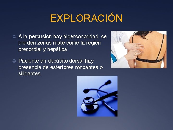 EXPLORACIÓN Ü A la percusión hay hipersonoridad, se pierden zonas mate como la región