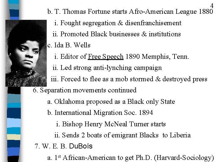 4 b. T. Thomas Fortune starts Afro-American League 1880 i. Fought segregation & disenfranchisement