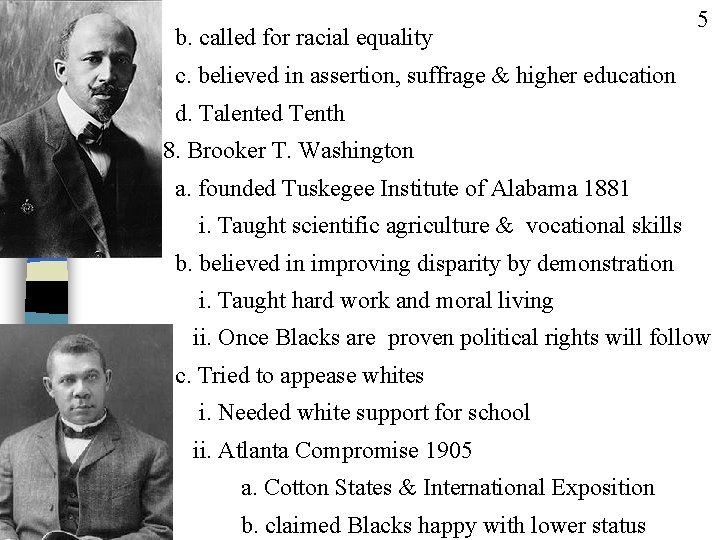 b. called for racial equality 5 c. believed in assertion, suffrage & higher education