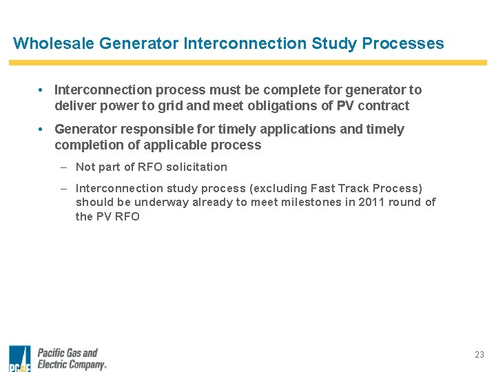 Wholesale Generator Interconnection Study Processes • Interconnection process must be complete for generator to