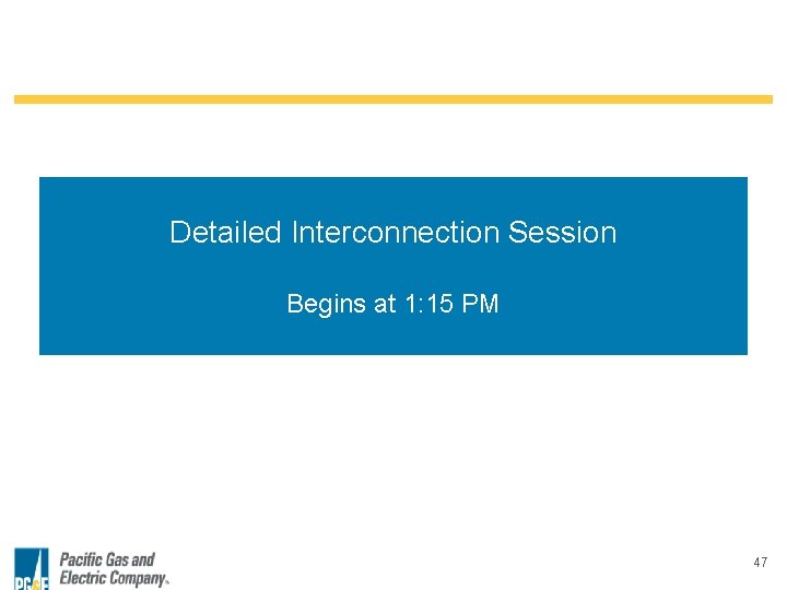 Detailed Interconnection Session Begins at 1: 15 PM 47 