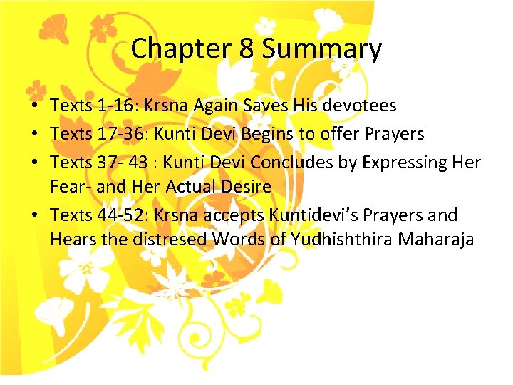 Chapter 8 Summary • Texts 1 -16: Krsna Again Saves His devotees • Texts