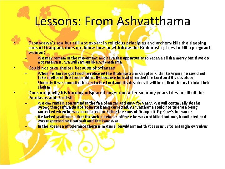 Lessons: From Ashvatthama • – – – Dronacarya’s son but still not expert in