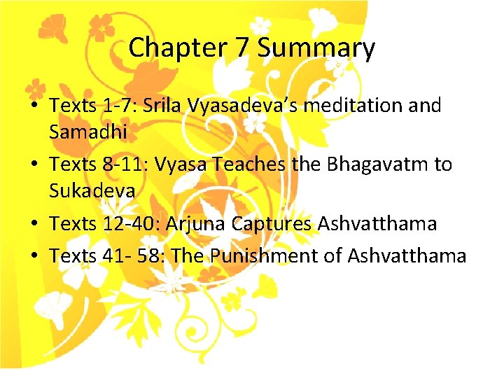 Chapter 7 Summary • Texts 1 -7: Srila Vyasadeva’s meditation and Samadhi • Texts