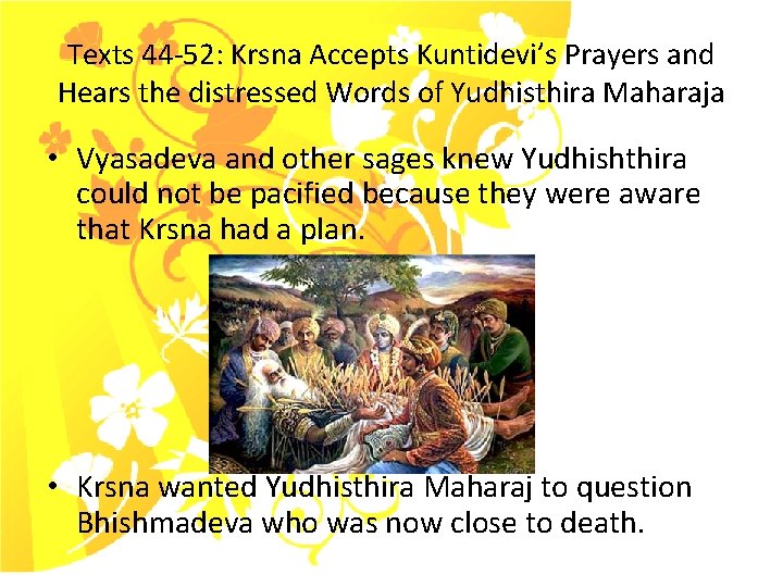 Texts 44 -52: Krsna Accepts Kuntidevi’s Prayers and Hears the distressed Words of Yudhisthira