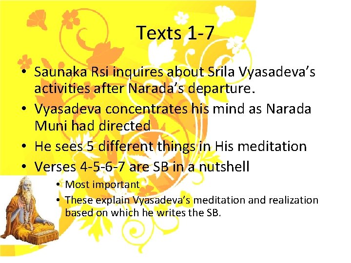 Texts 1 -7 • Saunaka Rsi inquires about Srila Vyasadeva’s activities after Narada’s departure.