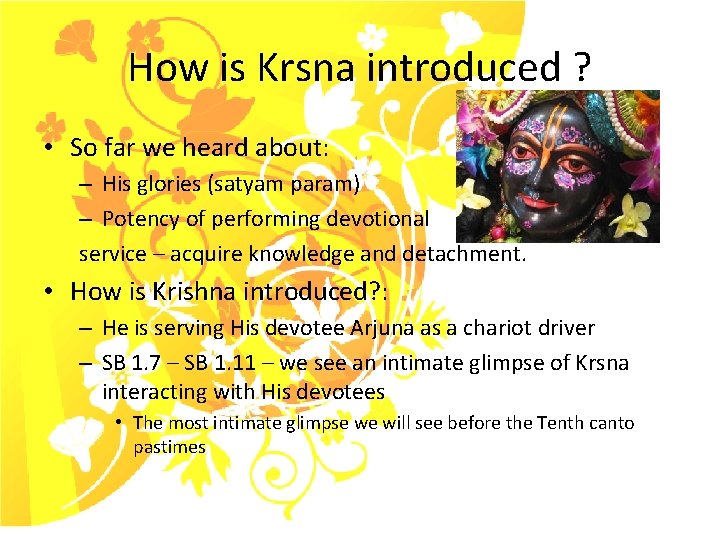 How is Krsna introduced ? • So far we heard about: – His glories
