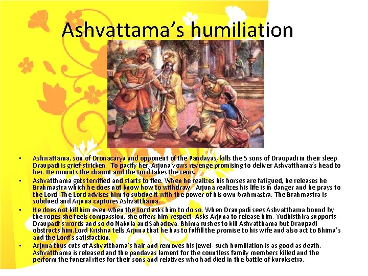 Ashvattama’s humiliation • • Ashwattama, son of Dronacarya and opponent of the Pandavas, kills