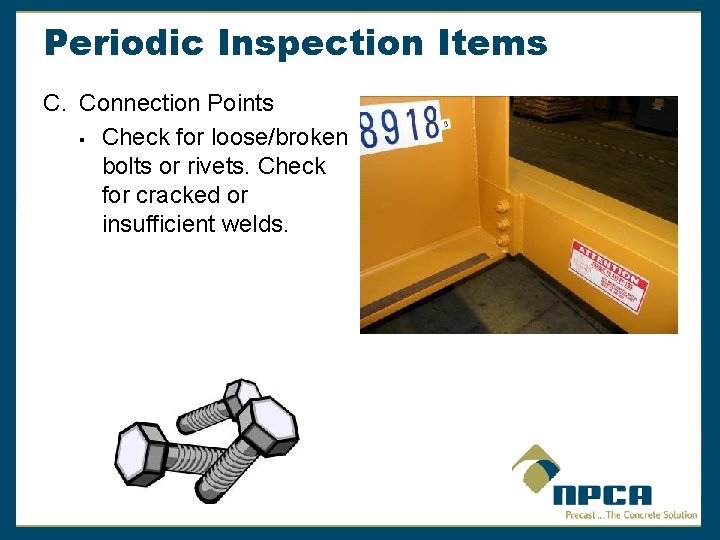 Periodic Inspection Items C. Connection Points § Check for loose/broken bolts or rivets. Check