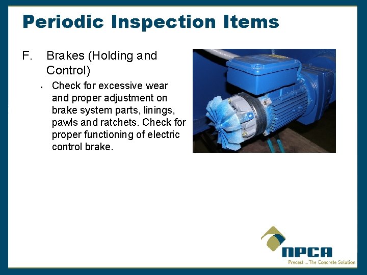 Periodic Inspection Items F. Brakes (Holding and Control) § Check for excessive wear and