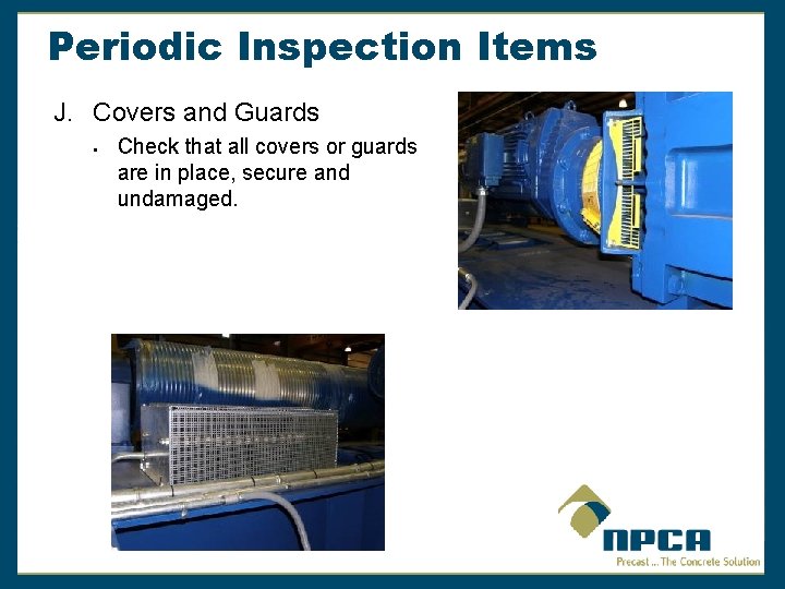 Periodic Inspection Items J. Covers and Guards § Check that all covers or guards