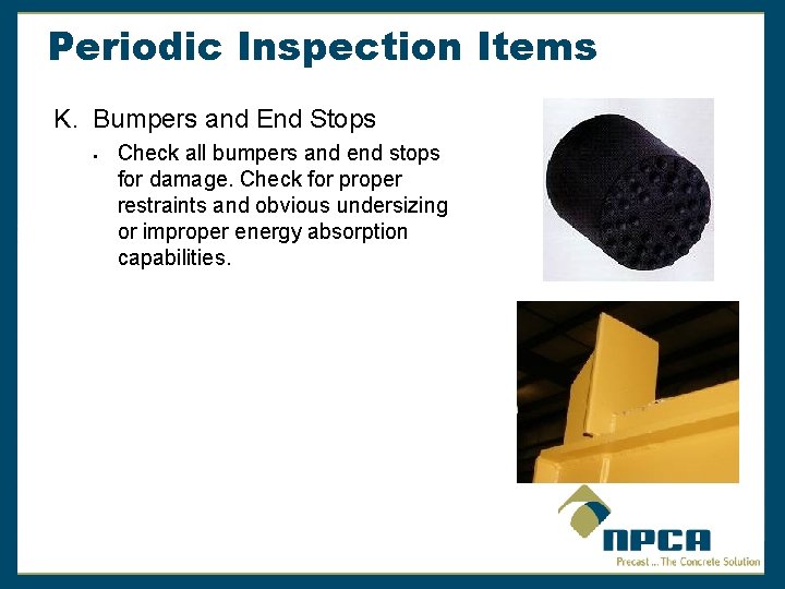 Periodic Inspection Items K. Bumpers and End Stops § Check all bumpers and end