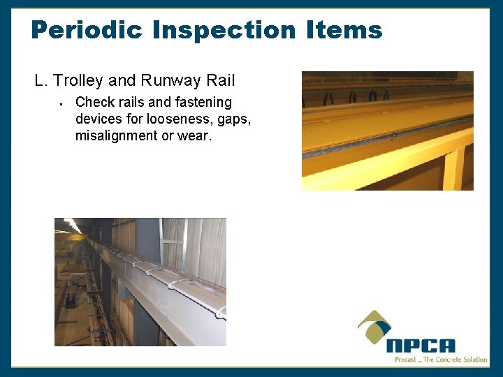 Periodic Inspection Items L. Trolley and Runway Rail § Check rails and fastening devices