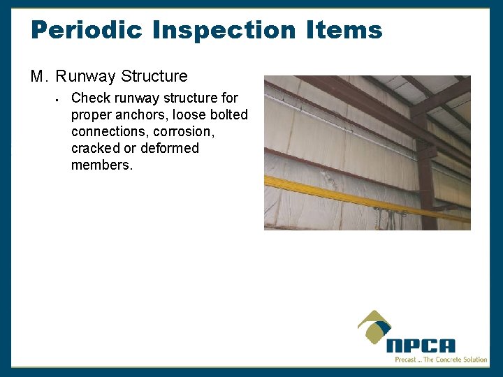 Periodic Inspection Items M. Runway Structure § Check runway structure for proper anchors, loose
