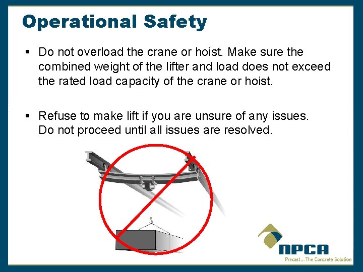 Operational Safety § Do not overload the crane or hoist. Make sure the combined