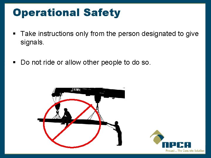 Operational Safety § Take instructions only from the person designated to give signals. §