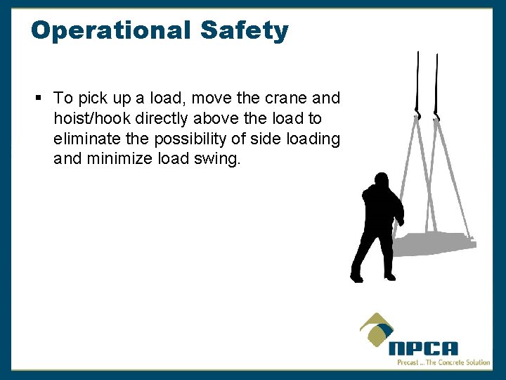 Operational Safety § To pick up a load, move the crane and hoist/hook directly