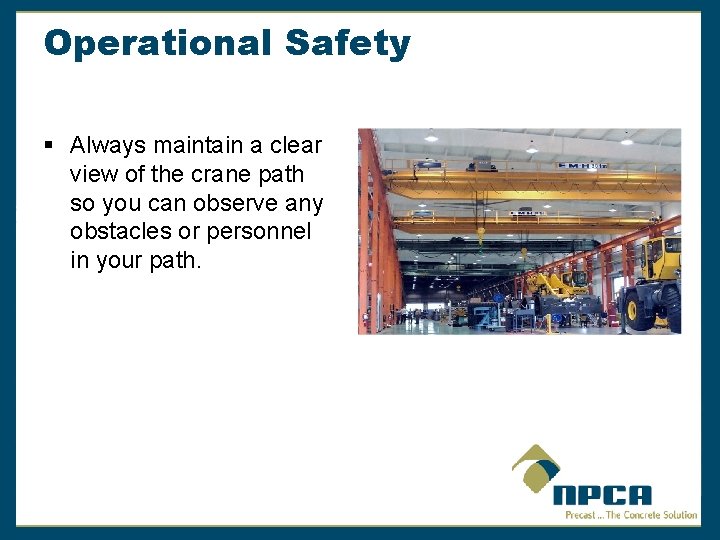 Operational Safety § Always maintain a clear view of the crane path so you