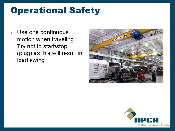 Operational Safety § Use one continuous motion when traveling. Try not to start/stop (plug)