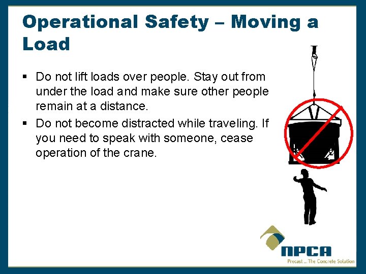 Operational Safety – Moving a Load § Do not lift loads over people. Stay