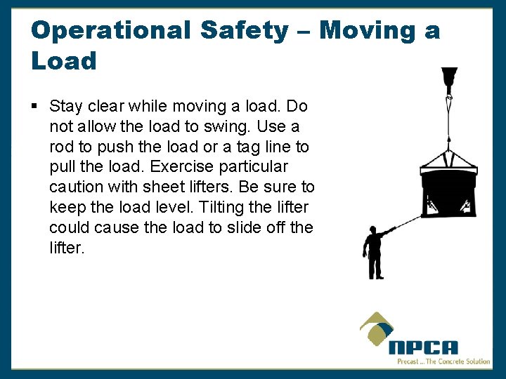 Operational Safety – Moving a Load § Stay clear while moving a load. Do