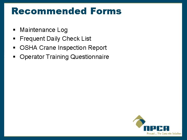 Recommended Forms § § Maintenance Log Frequent Daily Check List OSHA Crane Inspection Report