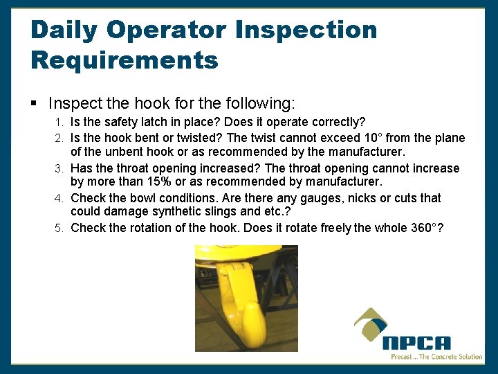 Daily Operator Inspection Requirements § Inspect the hook for the following: 1. Is the