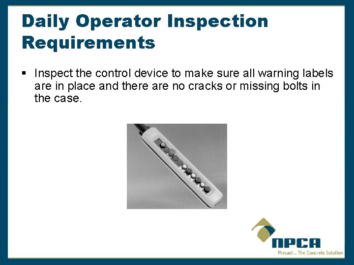 Daily Operator Inspection Requirements § Inspect the control device to make sure all warning