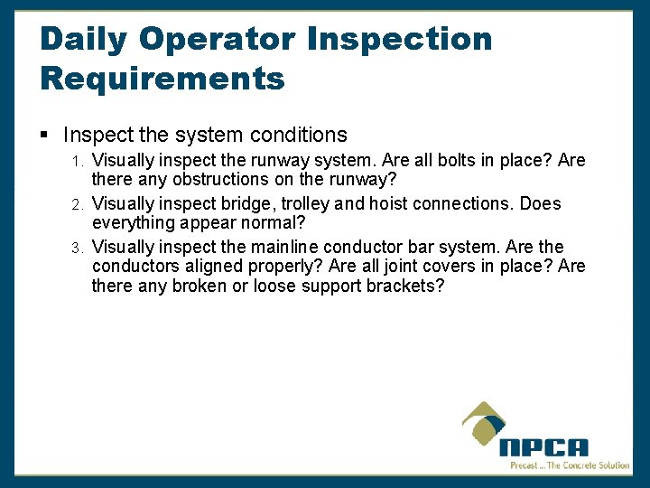 Daily Operator Inspection Requirements § Inspect the system conditions 1. Visually inspect the runway