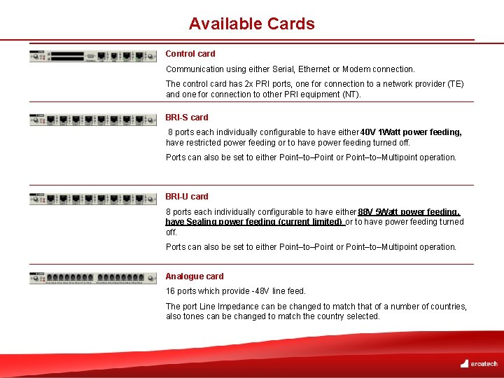 Available Cards Control card Communication using either Serial, Ethernet or Modem connection. The control