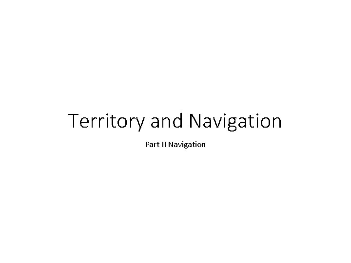Territory and Navigation Part II Navigation 