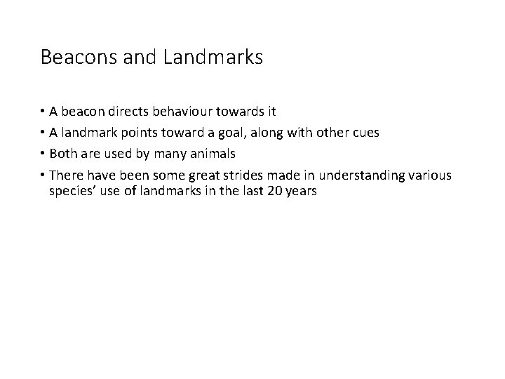 Beacons and Landmarks • A beacon directs behaviour towards it • A landmark points