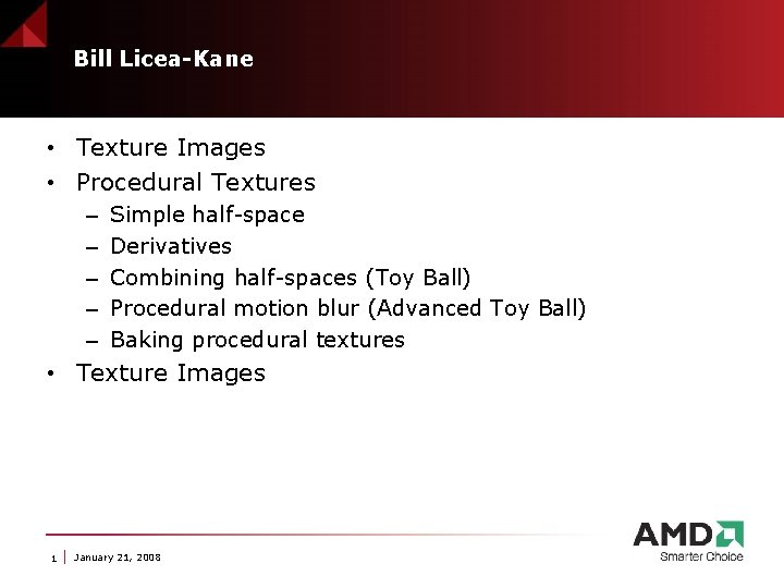 Bill Licea-Kane • Texture Images • Procedural Textures – – – Simple half-space Derivatives