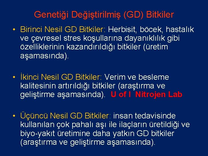 Genetiği Değiştirilmiş (GD) Bitkiler • Birinci Nesil GD Bitkiler: Herbisit, böcek, hastalık ve çevresel