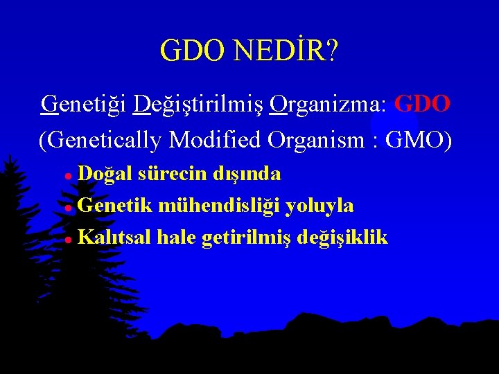 GDO NEDİR? Genetiği Değiştirilmiş Organizma: GDO (Genetically Modified Organism : GMO) Doğal sürecin dışında