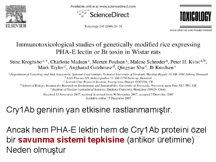 Cry 1 Ab geninin yan etkisine rastlanmamıştır. Ancak hem PHA-E lektin hem de Cry