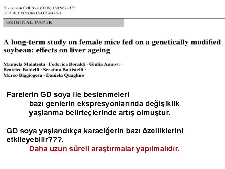 Farelerin GD soya ile beslenmeleri bazı genlerin ekspresyonlarında değişiklik yaşlanma belirteçlerinde artış olmuştur. GD
