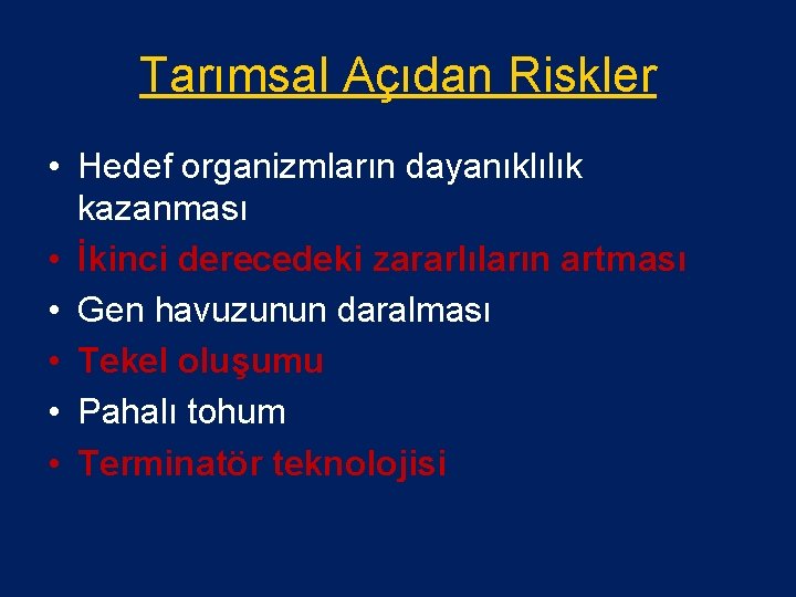 Tarımsal Açıdan Riskler • Hedef organizmların dayanıklılık kazanması • İkinci derecedeki zararlıların artması •