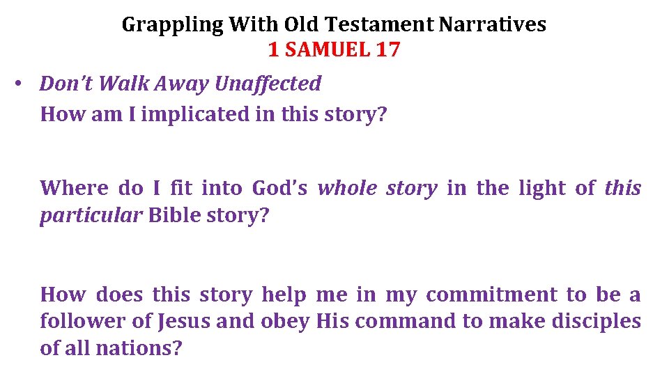 Grappling With Old Testament Narratives 1 SAMUEL 17 • Don’t Walk Away Unaffected How