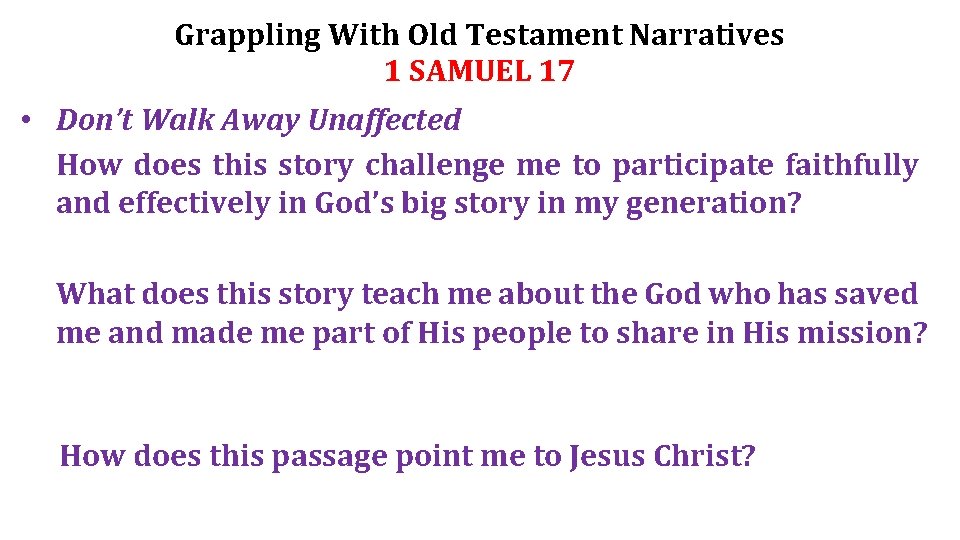 Grappling With Old Testament Narratives 1 SAMUEL 17 • Don’t Walk Away Unaffected How