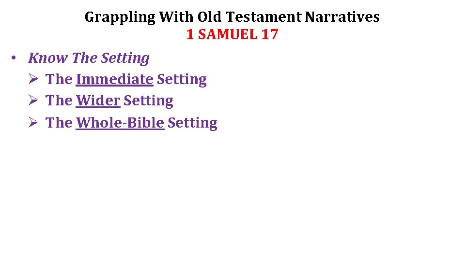 Grappling With Old Testament Narratives 1 SAMUEL 17 • Know The Setting Ø The