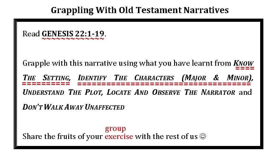 Grappling With Old Testament Narratives Read GENESIS 22: 1 -19. ~~~~~~~ Grapple with this