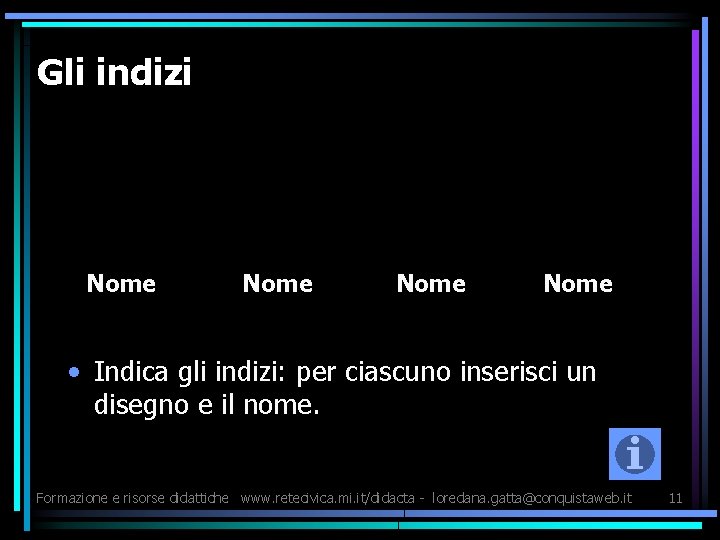 Gli indizi Nome • Indica gli indizi: per ciascuno inserisci un disegno e il