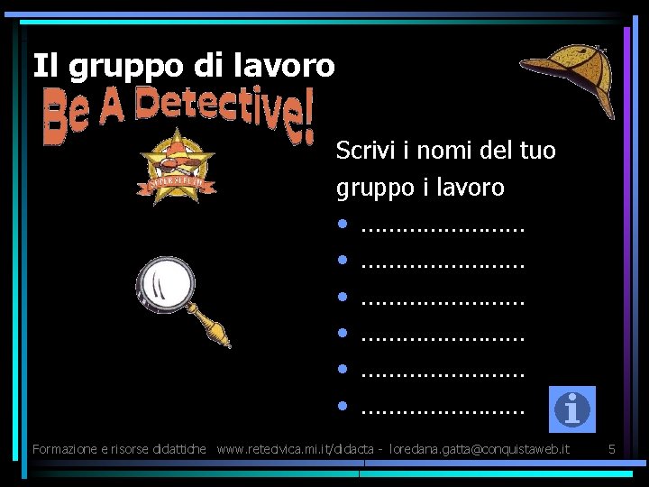 Il gruppo di lavoro Scrivi i nomi del tuo gruppo i lavoro • ……………………