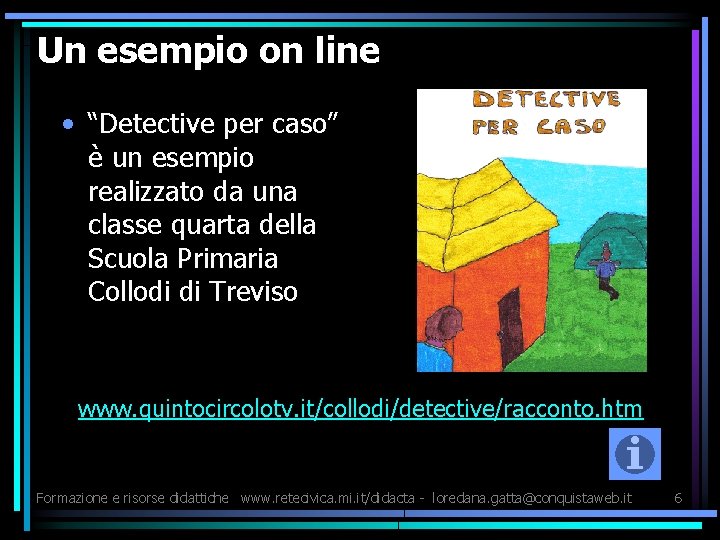 Un esempio on line • “Detective per caso” è un esempio realizzato da una