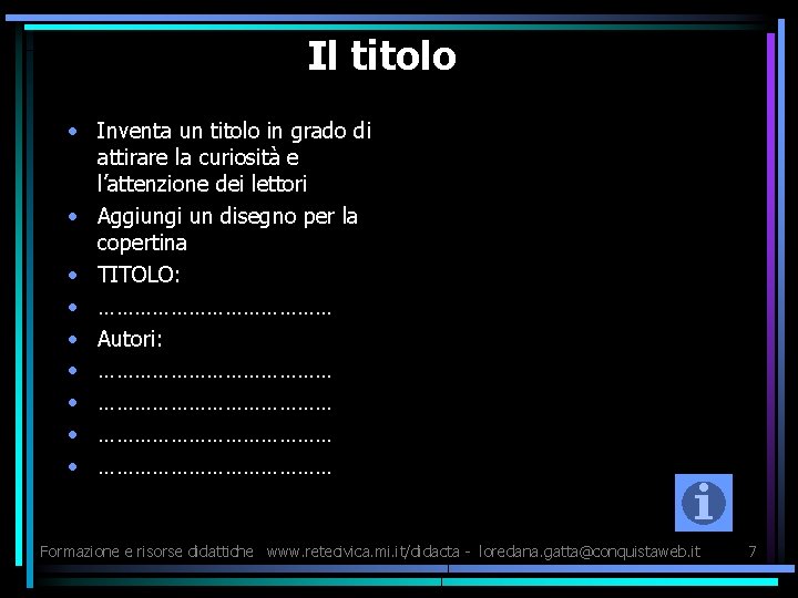 Il titolo • Inventa un titolo in grado di attirare la curiosità e l’attenzione