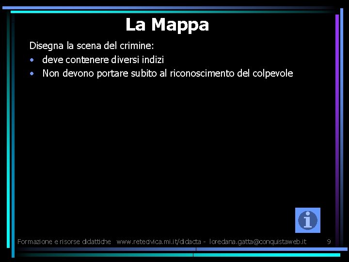 La Mappa Disegna la scena del crimine: • deve contenere diversi indizi • Non