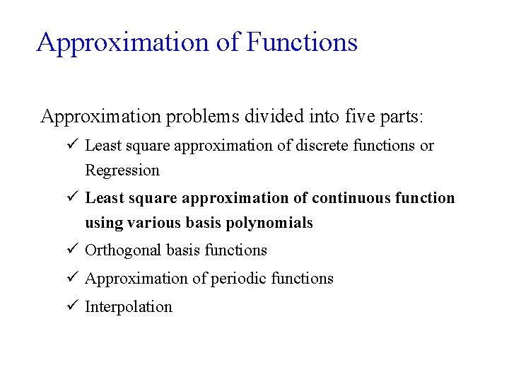 Approximation of Functions Approximation problems divided into five parts: ü Least square approximation of