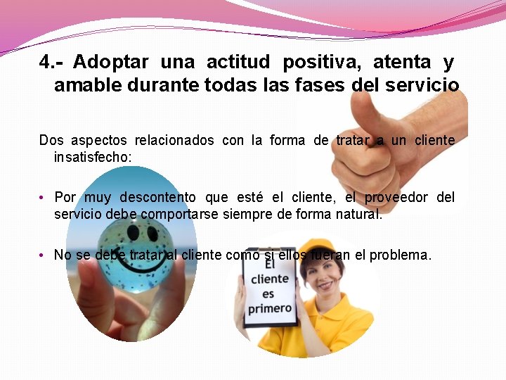 4. - Adoptar una actitud positiva, atenta y amable durante todas las fases del